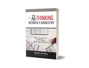Rethinking Women's Ministry:Biblical, Practical Tools for Cultivating a Flourishing Community  (Paperback)